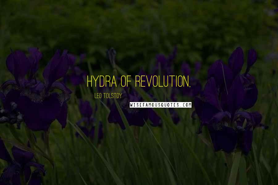 Leo Tolstoy Quotes: hydra of revolution,