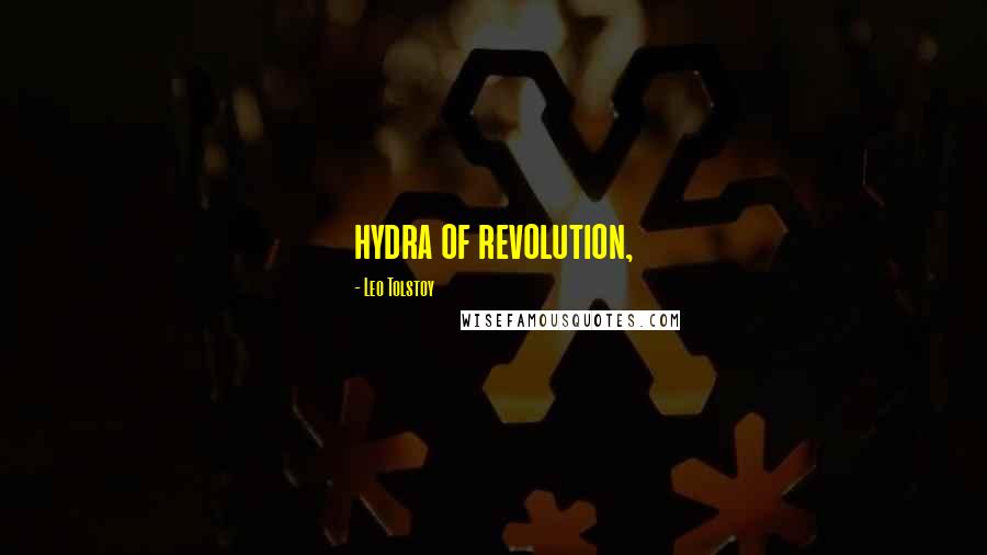 Leo Tolstoy Quotes: hydra of revolution,