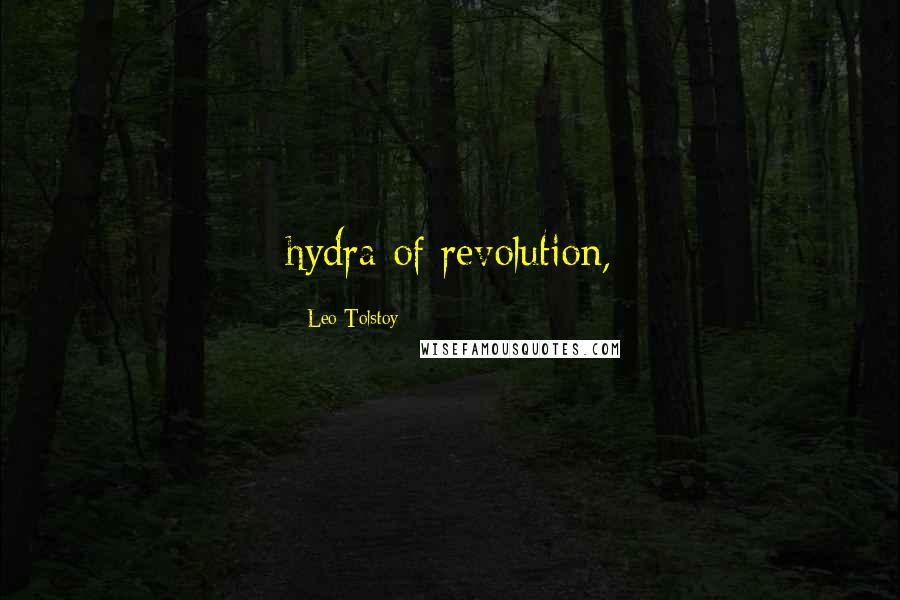 Leo Tolstoy Quotes: hydra of revolution,
