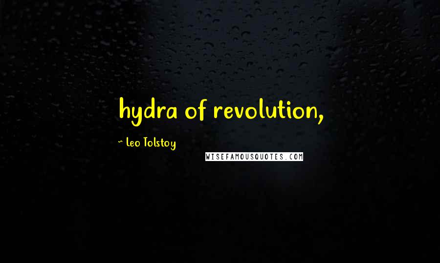 Leo Tolstoy Quotes: hydra of revolution,