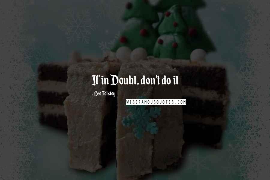 Leo Tolstoy Quotes: If in Doubt, don't do it