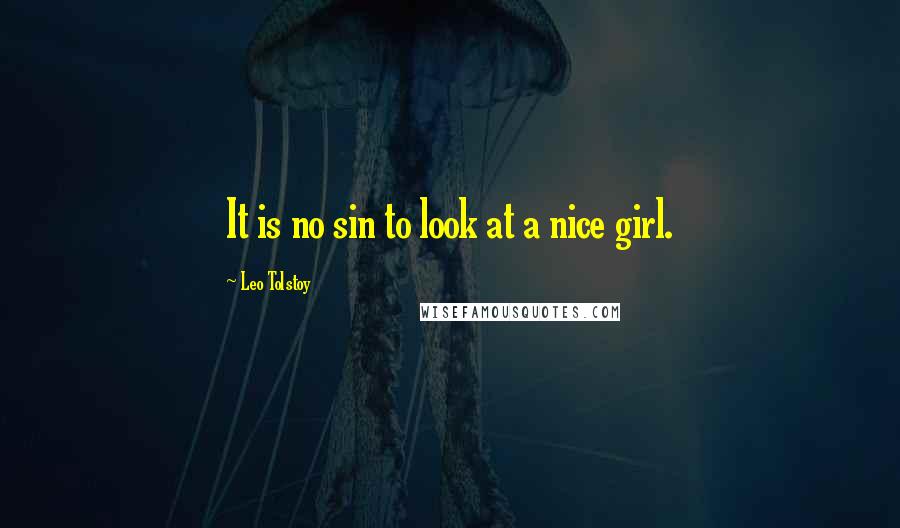 Leo Tolstoy Quotes: It is no sin to look at a nice girl.