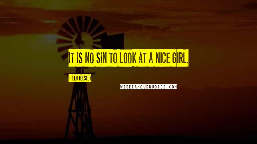 Leo Tolstoy Quotes: It is no sin to look at a nice girl.