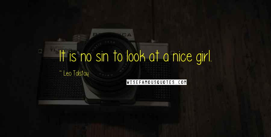 Leo Tolstoy Quotes: It is no sin to look at a nice girl.
