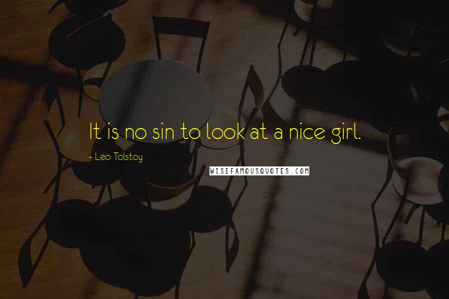 Leo Tolstoy Quotes: It is no sin to look at a nice girl.