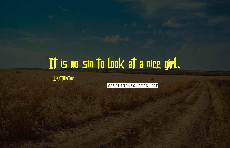 Leo Tolstoy Quotes: It is no sin to look at a nice girl.