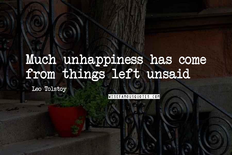 Leo Tolstoy Quotes: Much unhappiness has come from things left unsaid