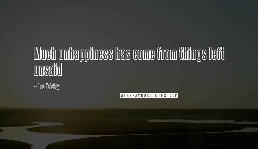 Leo Tolstoy Quotes: Much unhappiness has come from things left unsaid