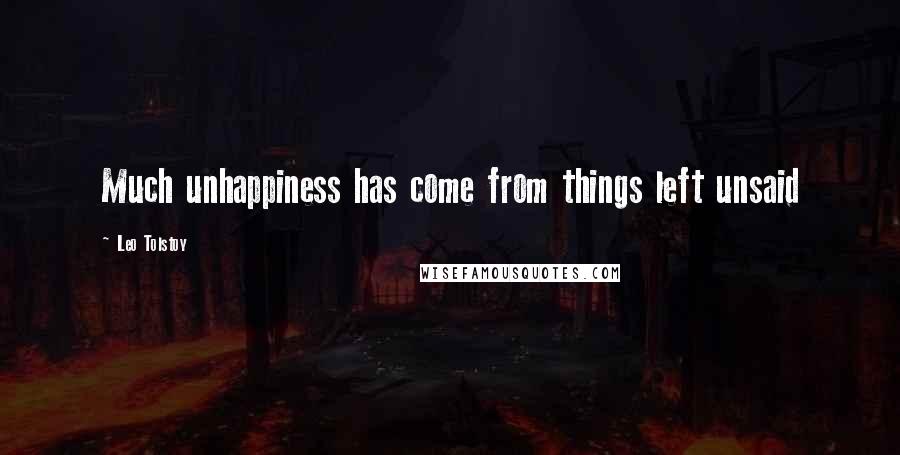 Leo Tolstoy Quotes: Much unhappiness has come from things left unsaid