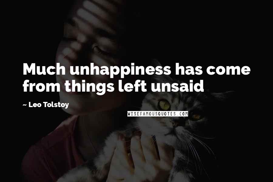 Leo Tolstoy Quotes: Much unhappiness has come from things left unsaid