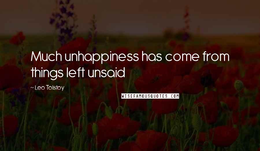 Leo Tolstoy Quotes: Much unhappiness has come from things left unsaid