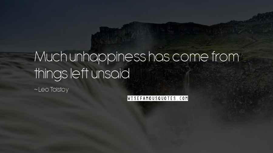 Leo Tolstoy Quotes: Much unhappiness has come from things left unsaid