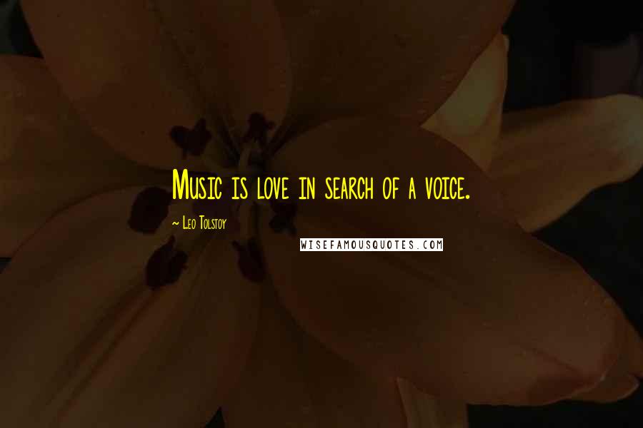 Leo Tolstoy Quotes: Music is love in search of a voice.