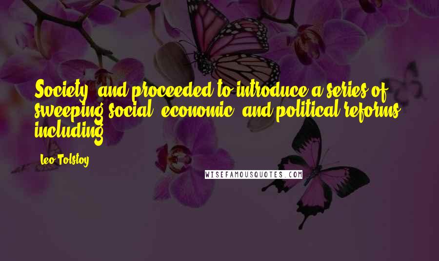 Leo Tolstoy Quotes: Society, and proceeded to introduce a series of sweeping social, economic, and political reforms, including