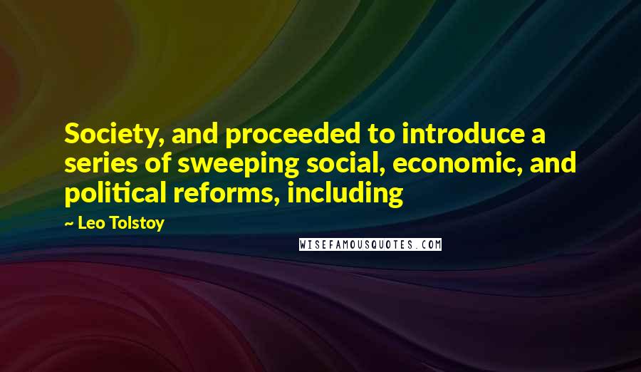 Leo Tolstoy Quotes: Society, and proceeded to introduce a series of sweeping social, economic, and political reforms, including