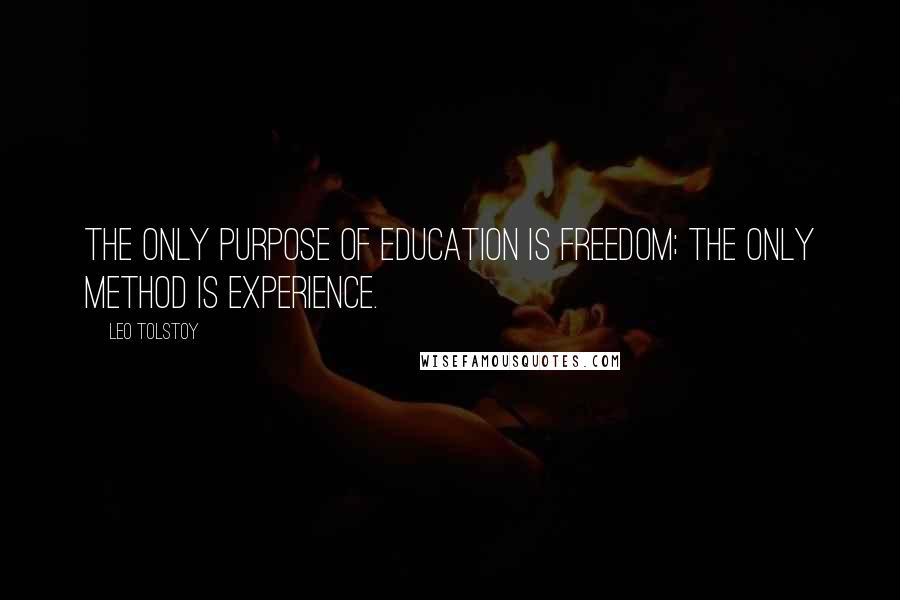 Leo Tolstoy Quotes: The only purpose of education is freedom; the only method is experience.