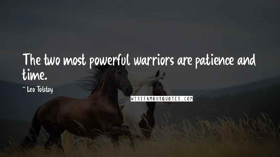 Leo Tolstoy Quotes: The two most powerful warriors are patience and time.