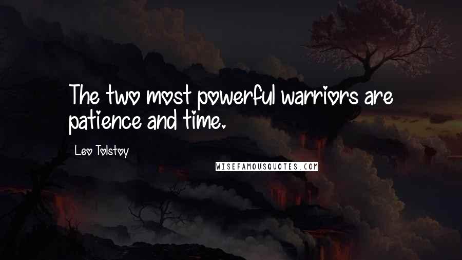 Leo Tolstoy Quotes: The two most powerful warriors are patience and time.