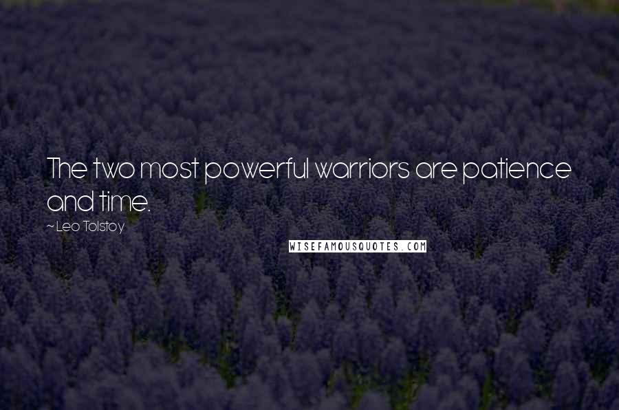 Leo Tolstoy Quotes: The two most powerful warriors are patience and time.