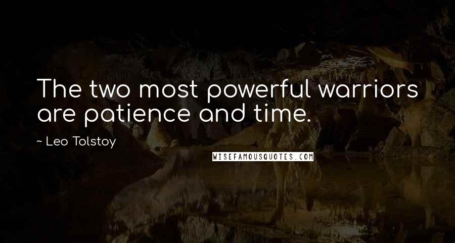 Leo Tolstoy Quotes: The two most powerful warriors are patience and time.