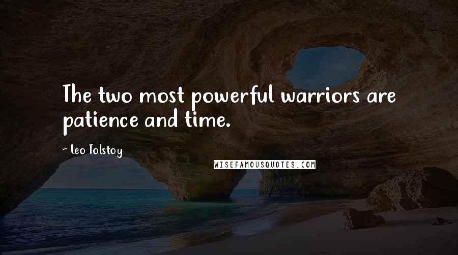 Leo Tolstoy Quotes: The two most powerful warriors are patience and time.