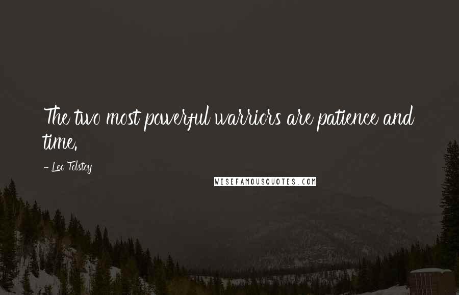 Leo Tolstoy Quotes: The two most powerful warriors are patience and time.