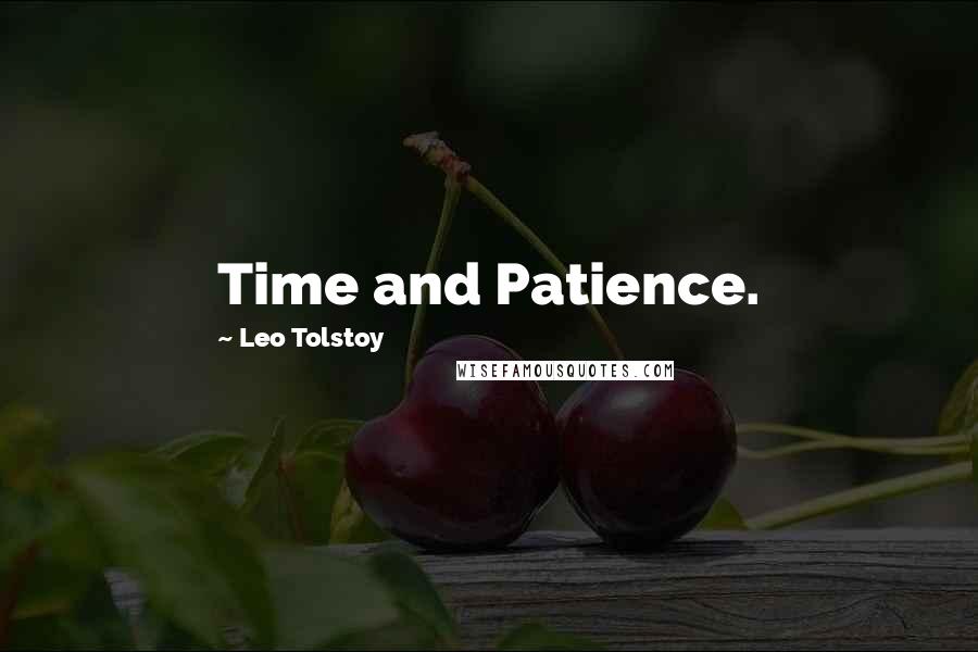 Leo Tolstoy Quotes: Time and Patience.