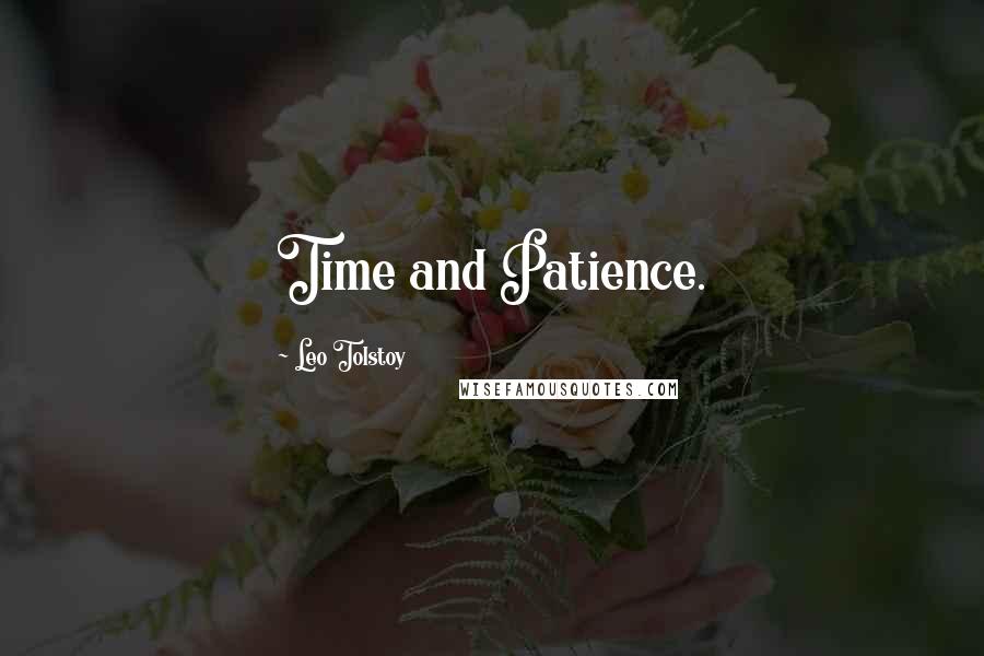 Leo Tolstoy Quotes: Time and Patience.