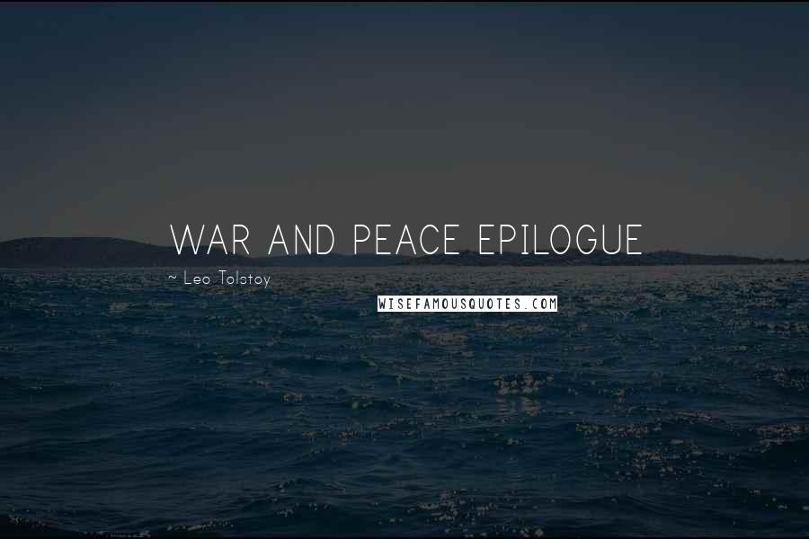 Leo Tolstoy Quotes: WAR AND PEACE EPILOGUE