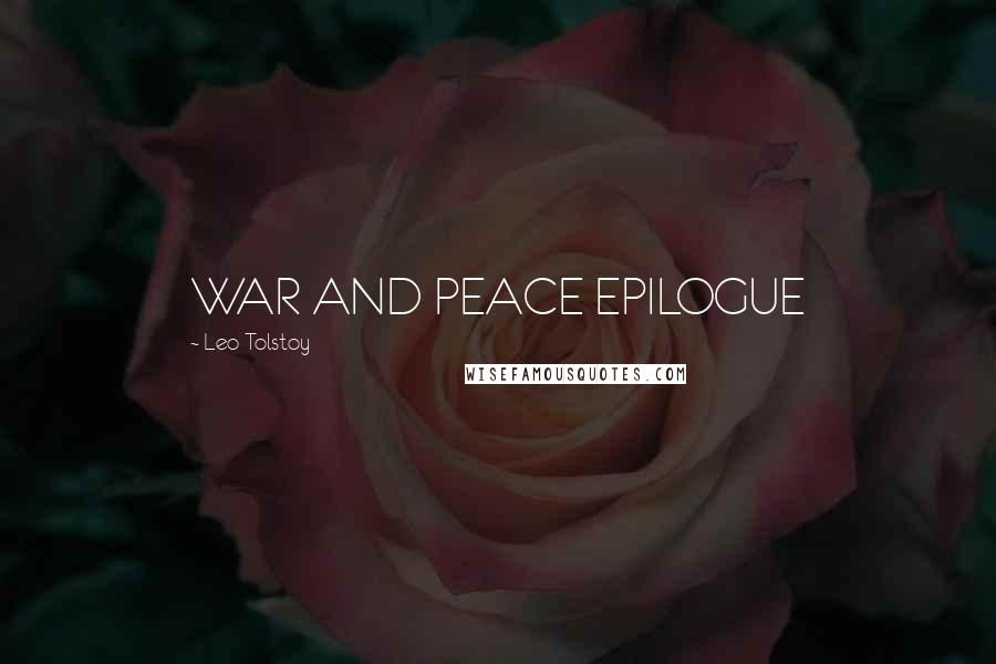 Leo Tolstoy Quotes: WAR AND PEACE EPILOGUE