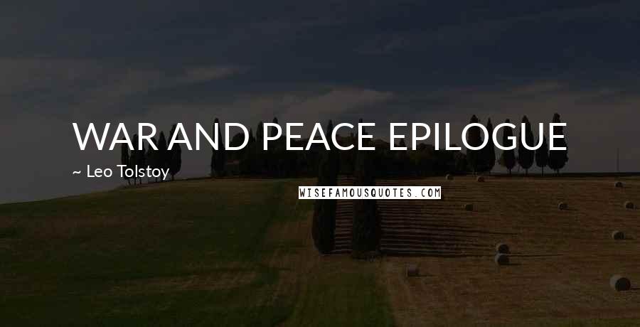 Leo Tolstoy Quotes: WAR AND PEACE EPILOGUE