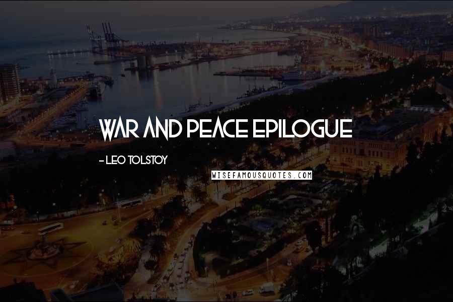 Leo Tolstoy Quotes: WAR AND PEACE EPILOGUE