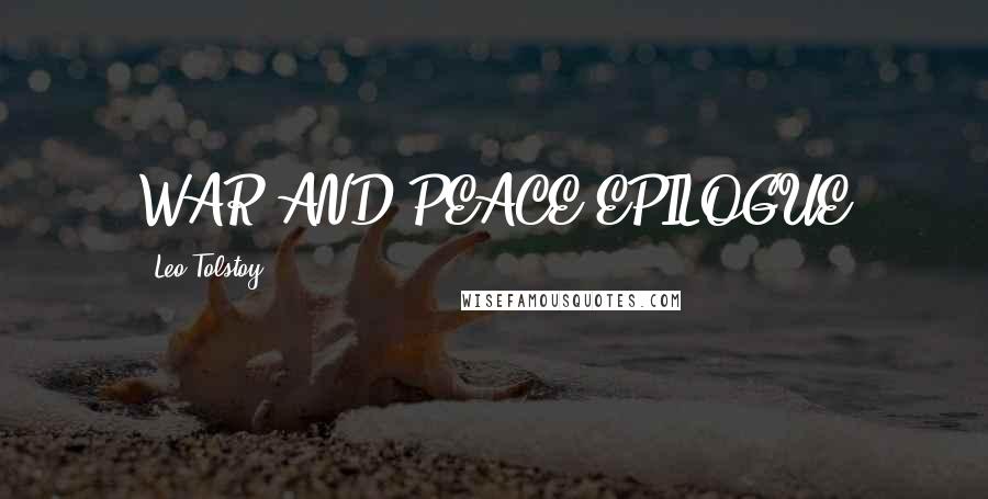 Leo Tolstoy Quotes: WAR AND PEACE EPILOGUE