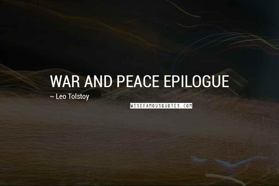 Leo Tolstoy Quotes: WAR AND PEACE EPILOGUE