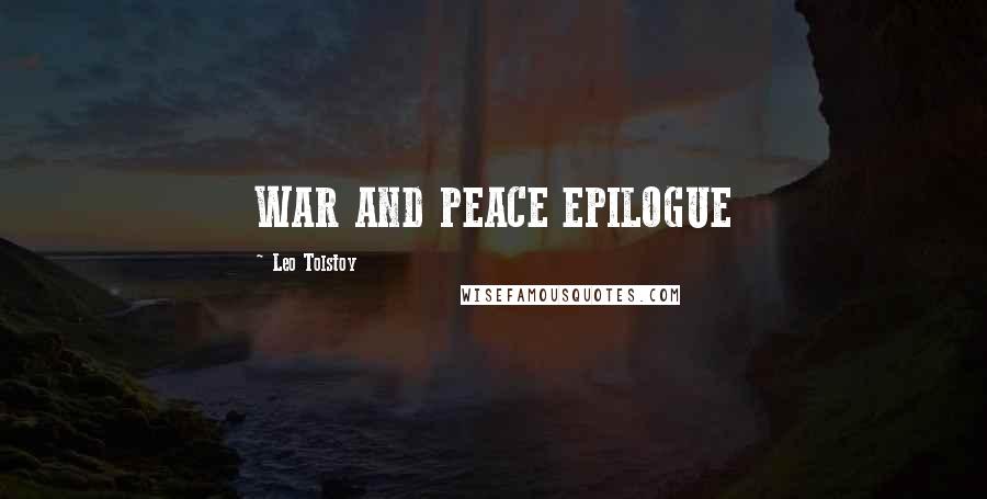 Leo Tolstoy Quotes: WAR AND PEACE EPILOGUE