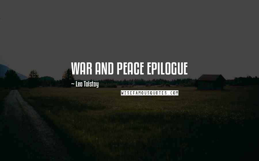 Leo Tolstoy Quotes: WAR AND PEACE EPILOGUE