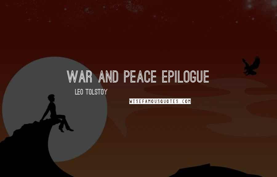 Leo Tolstoy Quotes: WAR AND PEACE EPILOGUE