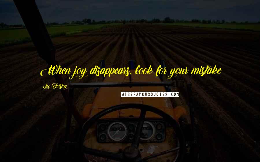 Leo Tolstoy Quotes: When joy disappears, look for your mistake