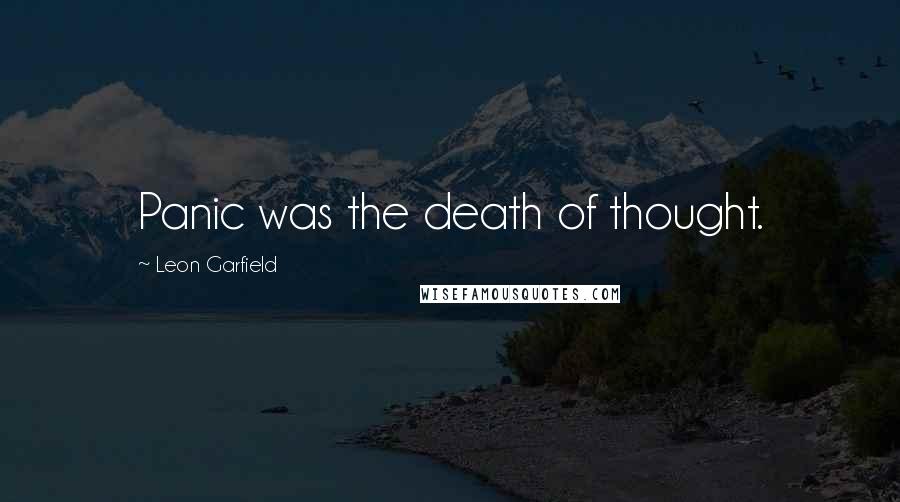 Leon Garfield Quotes: Panic was the death of thought.