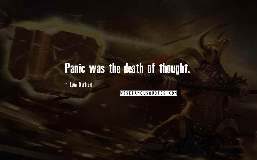 Leon Garfield Quotes: Panic was the death of thought.