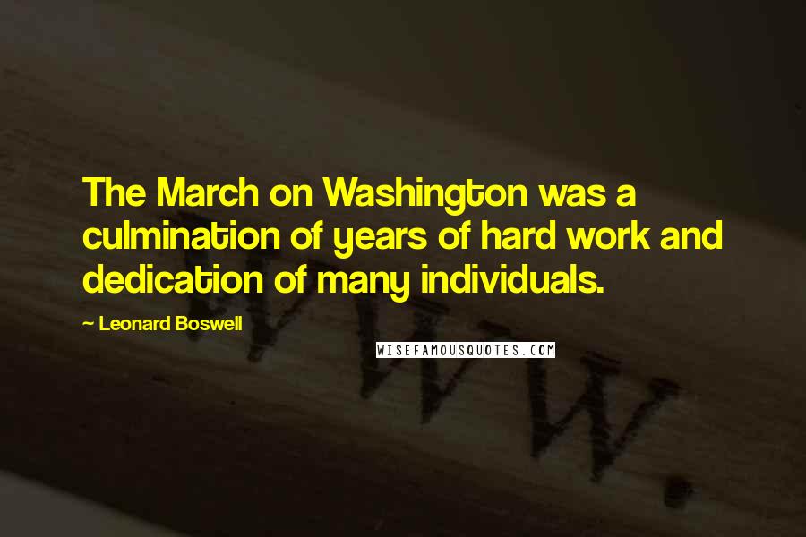 Leonard Boswell Quotes: The March on Washington was a culmination of years of hard work and dedication of many individuals.