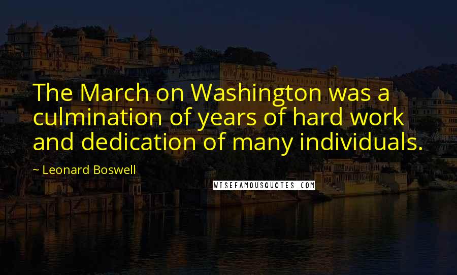 Leonard Boswell Quotes: The March on Washington was a culmination of years of hard work and dedication of many individuals.