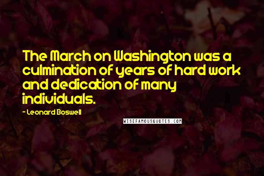 Leonard Boswell Quotes: The March on Washington was a culmination of years of hard work and dedication of many individuals.