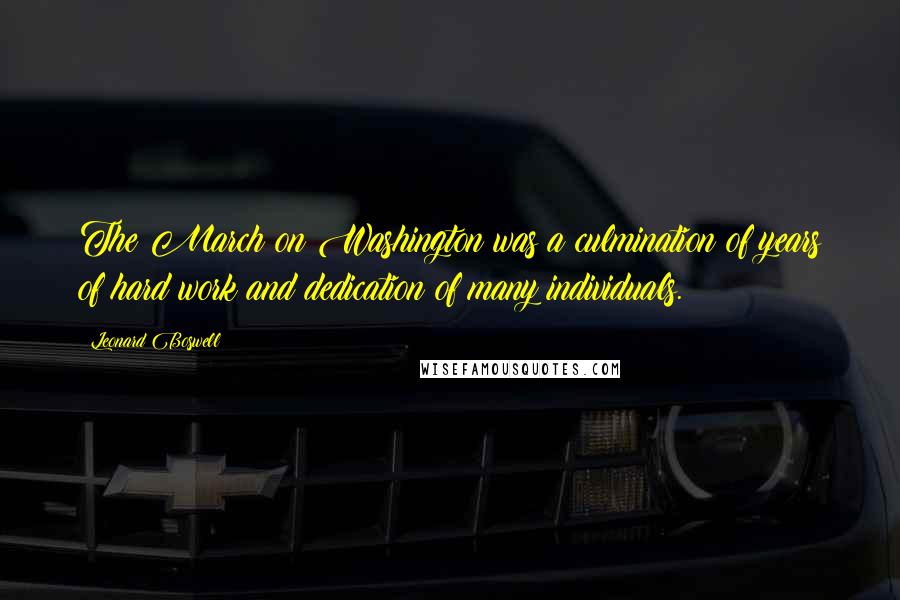 Leonard Boswell Quotes: The March on Washington was a culmination of years of hard work and dedication of many individuals.