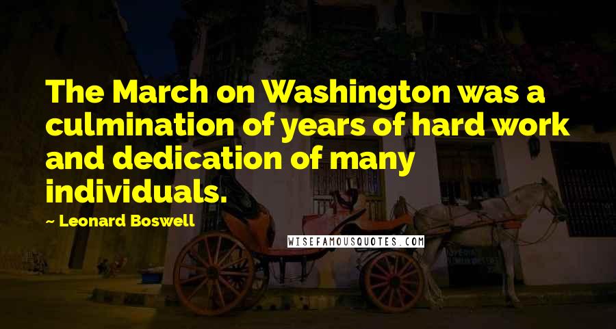 Leonard Boswell Quotes: The March on Washington was a culmination of years of hard work and dedication of many individuals.