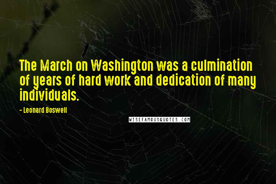 Leonard Boswell Quotes: The March on Washington was a culmination of years of hard work and dedication of many individuals.