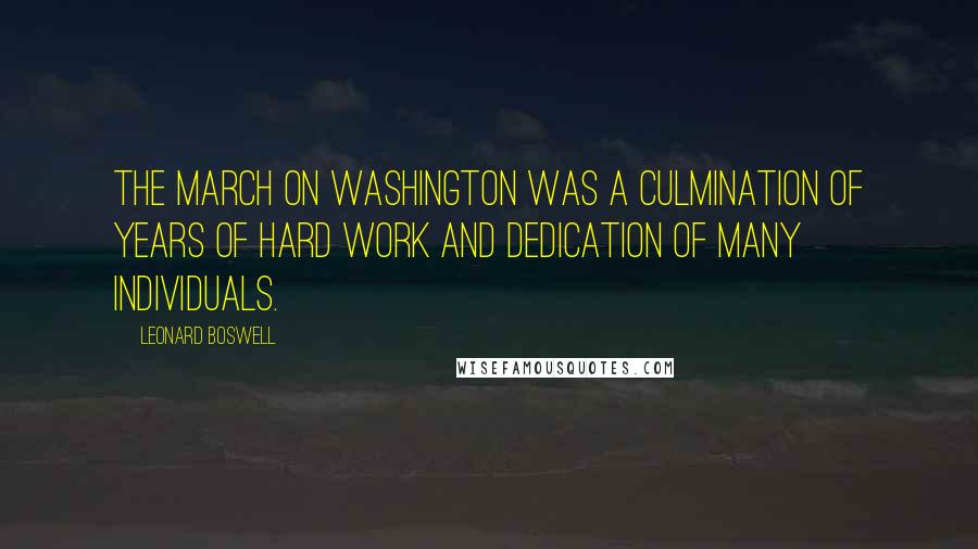 Leonard Boswell Quotes: The March on Washington was a culmination of years of hard work and dedication of many individuals.