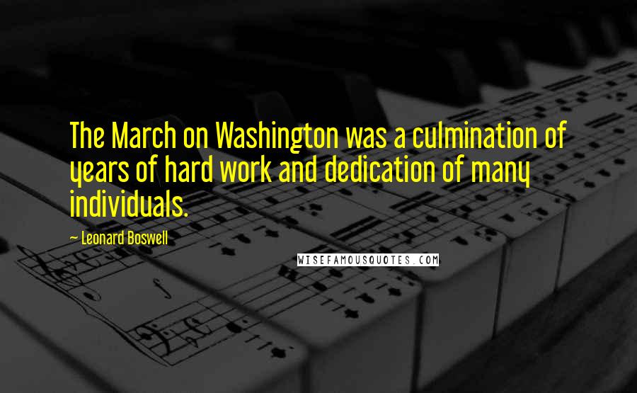 Leonard Boswell Quotes: The March on Washington was a culmination of years of hard work and dedication of many individuals.