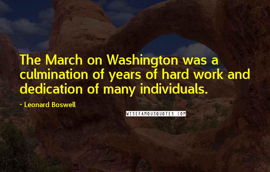 Leonard Boswell Quotes: The March on Washington was a culmination of years of hard work and dedication of many individuals.