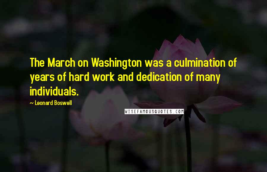 Leonard Boswell Quotes: The March on Washington was a culmination of years of hard work and dedication of many individuals.